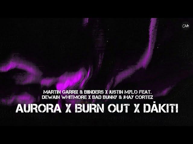 Martin Garrix & Blinders x Justin Mylo x Bad Bunny - Aurora x Burn Out x Dákiti (FatLey Mashup)