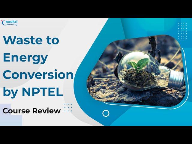 NPTEL Course Review | Waste to Energy Conversion Course by IIT Roorkee | The Learner's Take