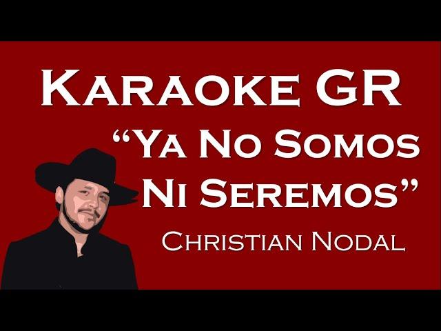 Karaoke - Ya No Somos Ni Seremos - (Christian Nodal)