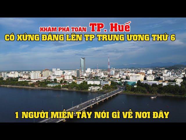 Khám Phá TP. Huế, Có Xứng Đáng Lên TP Trung Ương Thứ 6, 1 Người Miền Tây Nói Gì Về Nơi Đây?