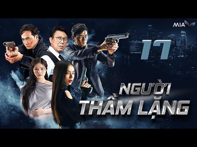 [Phần 1] NGƯỜI THẦM LẶNG - Tập 17 | Full 4K | Trọn Bộ Phim Hành Động Việt Nam Hay Nhất 2025