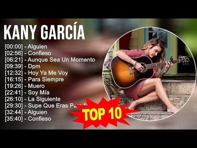 Kany García 2023 - 10 Grandes Exitos - Alguien, Confieso, Aunque Sea Un Momento, Dpm