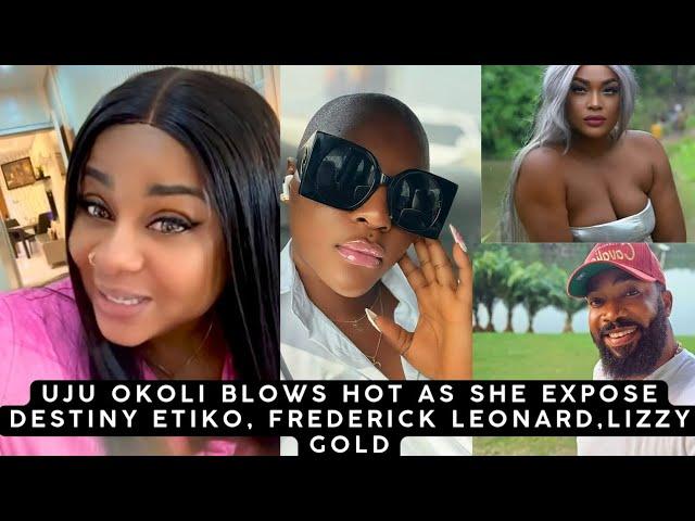 Uju Okoli Blows Hot As She Exposes Destiny Etiko, Frederick Leonard, And Lizzy Gold 