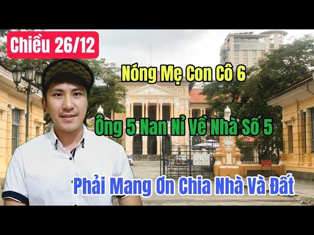 Chiều 26/12 Nóng Mẹ Con Cô 6 Ông 5 Nan Nỉ Về Ở Phải Mang Ơn Cho Nhà Đất?