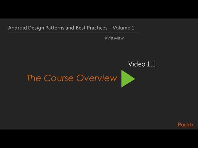 Android Design Patterns and Best Practices - Volume 1 : The Course Overview | packtpub.com