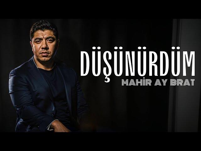 Mahir Ay Brat - Dusunurdum (Yeni 2024)