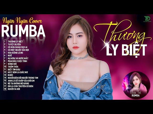 THƯƠNG LY BIỆT, CÓ MỘT NGƯỜI VẪN ĐỢI - ALBUM RUMBA XUẤT SẮC NHẤT 2024 - NGÂN NGÂN COVER CỰC HÓT