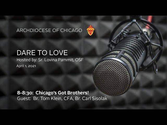 Dare To Love - April 1, 2021 - Chicago's Got Brothers!