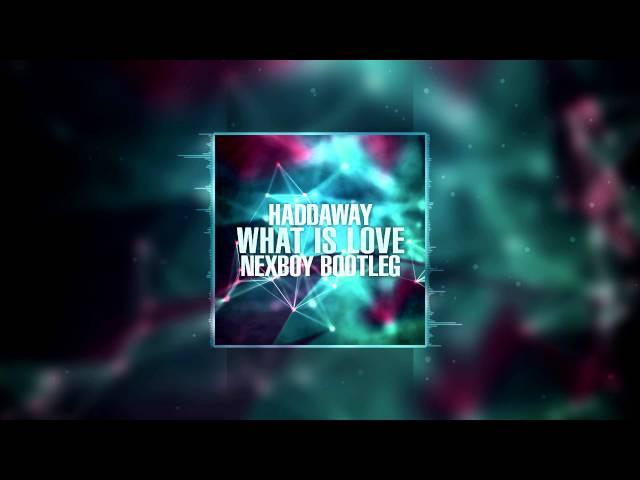 Haddaway - What Is Love (NEXBOY Bootleg) FREE DOWNLOAD!