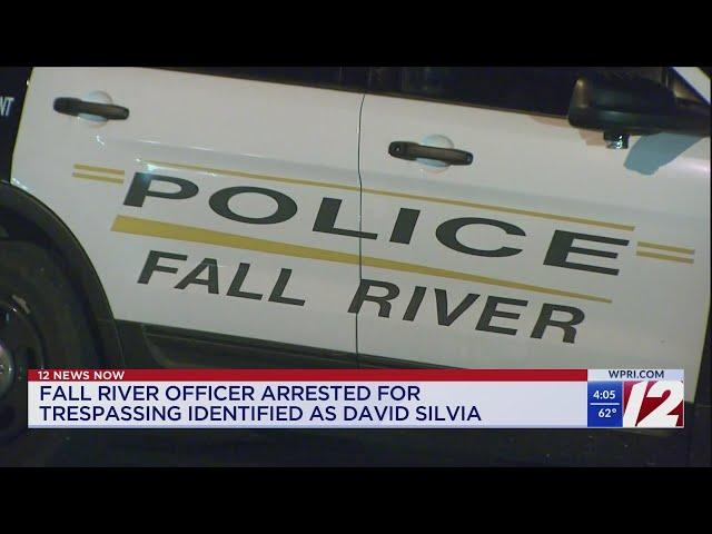 Fall River officer arrested for trespassing identified as David Silvia
