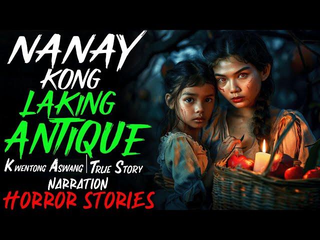 NANAY KONG LAKING ANTIQUE | Kwentong Aswang | True Story