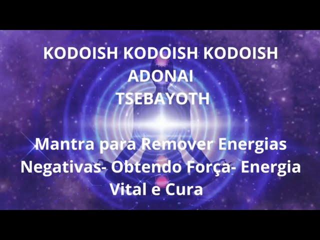 Mantra Kodoish Kodoish Kodoish Adonai Tsebayoth - Remove Energias Negativas