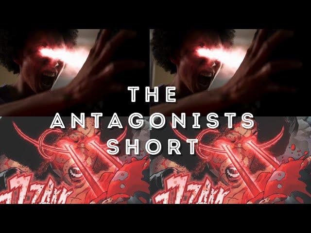 The Antagonists PROOF of CONCEPT Short