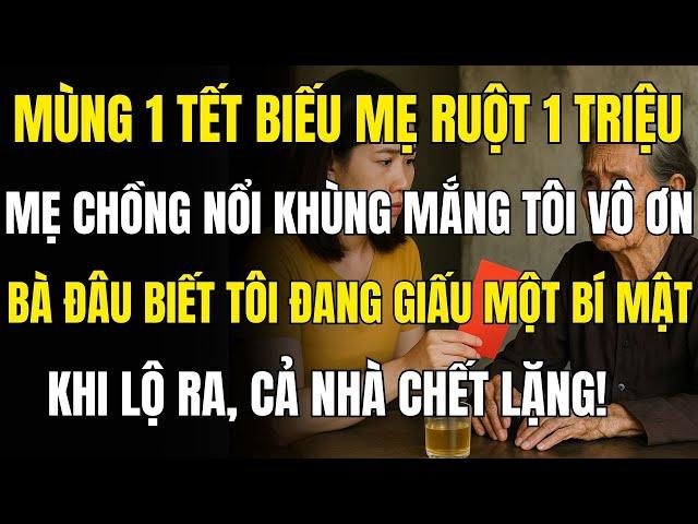 Mùng 1 Tết biếu mẹ ruột 1 triệu, Mẹ chồng nổi khùng mắng tôi vô ơn!