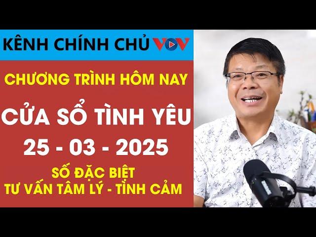 [SỐ ĐẶC BIỆT] Nghe Cửa Sổ Tình Yêu VOV Ngày 25/03/2025 | Đinh Đoàn Tư Vấn Tình Cảm - Tâm Lý