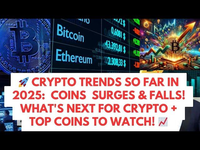  Crypto Trends So Far In 2025: Coins Surges & Falls! What's Next For Crypto + Top Coins to Watch!