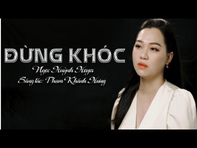 ĐỪNG KHÓC - NGỌC HUỲNH HOYER | OFFICAL MV