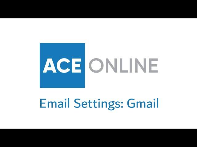 ACE Online - Email Settings, Gmail.