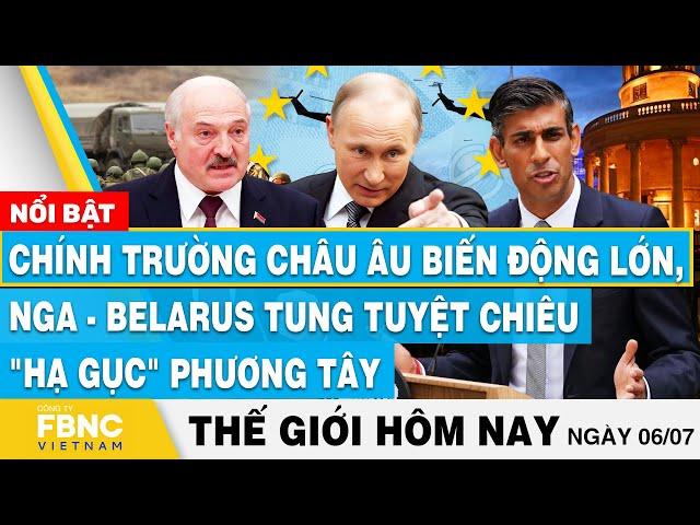 Tin thế giới hôm nay 6/7 | Chính trường châu Âu biến động lớn, Nga - Belarus tung tuyệt chiêu