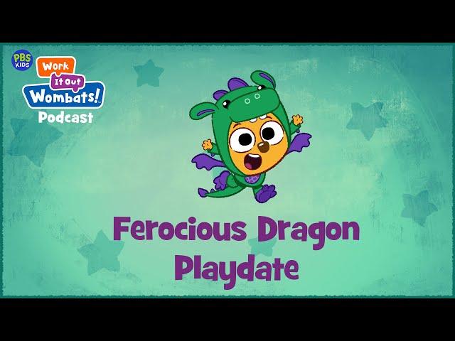 Ferocious Dragon Playdate | S1E7 WORK IT OUT WOMBATS! PODCAST