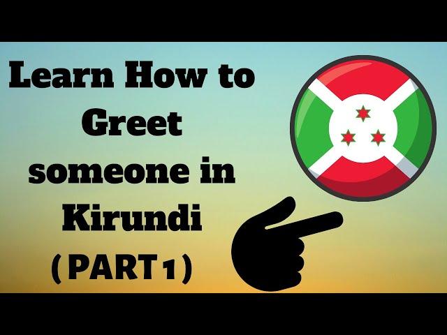 How To Greet someone in Kirundi (Part 1)