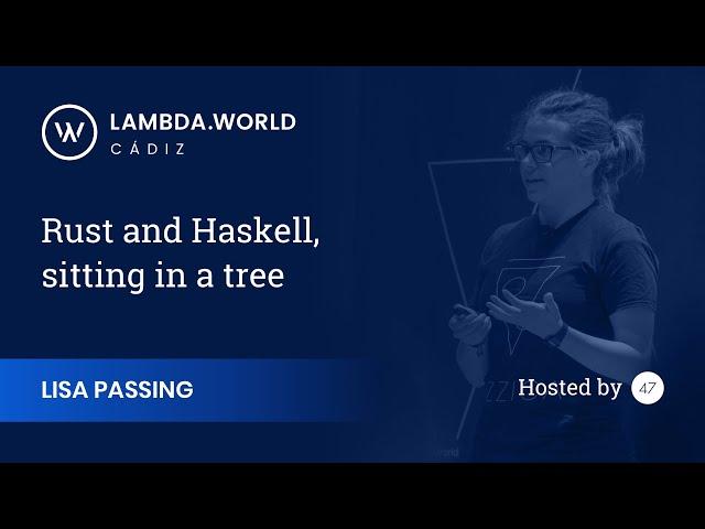 Lambda World 2018 - Rust and Haskell, sitting in a tree - Lisa Passing