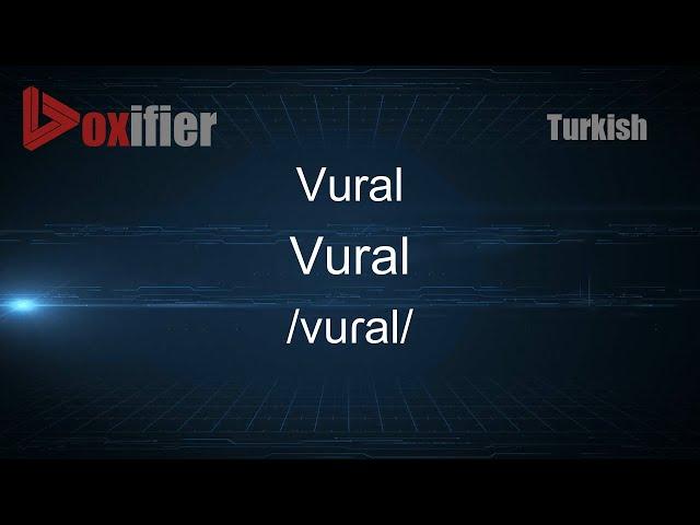 How to Pronounce Vural (Vural) in Turkish - Voxifier.com