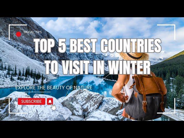 Top 5 Best Countries to Visit in Winter