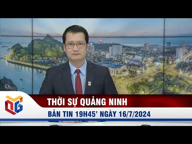 Bản tin thời sự 19h45' ngày 16/7/2024