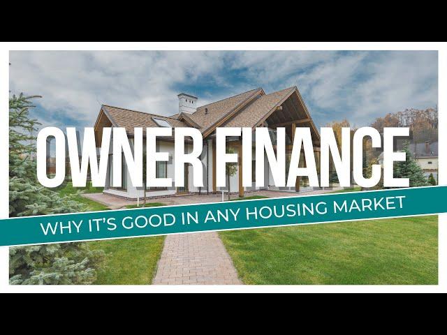 Why Owner Financing is a Smart Strategy in Any Housing Market