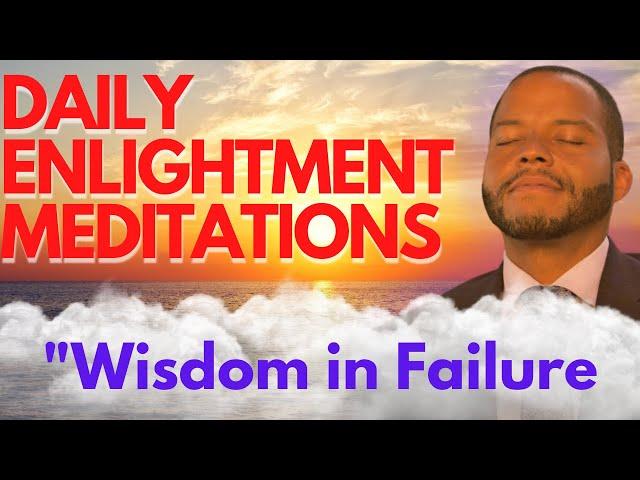 Daily Enlightenment Affirmations & Meditations - Day 9 - Wisdom in Failure - James Allen