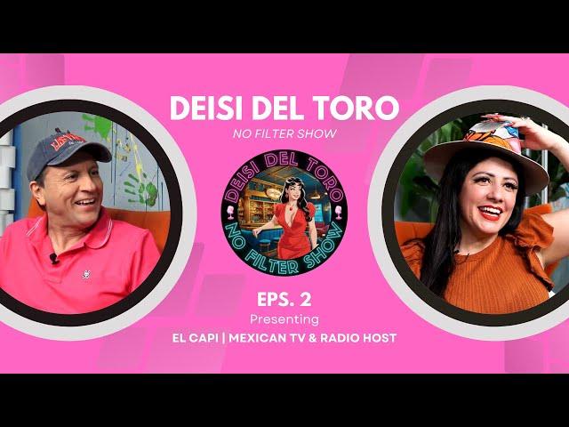 Deisi Del Toro "No Filter Show" #2 - El Capi | Mexican TV & Radio Host