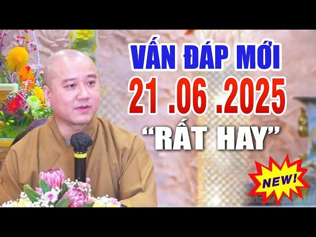 Vấn Đáp Mới "CÂU HỎI Quá Hay" và THỰC TẾ Ngày 21  .06  .2025  _ Thầy Thích Pháp Hòa #MỚI