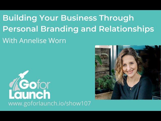 Building Your Business Through Personal Branding and Relationships—With Annelise Worn