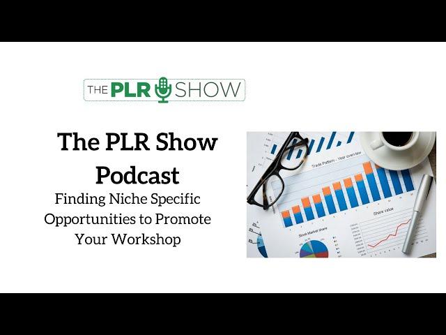 Finding Niche Based Opportunities to Promote Your Workshop (PODCAST) - The PLR Show