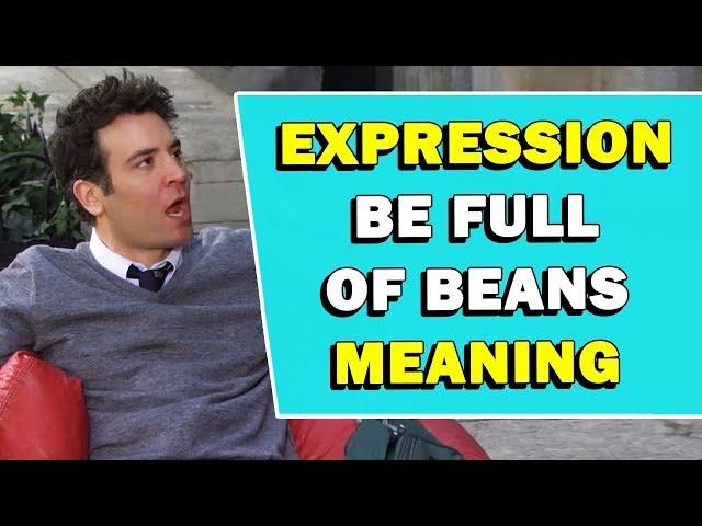 Idiom 'Be Full Of Beans' Meaning