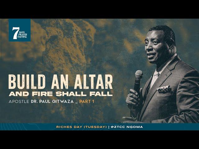 BUILD AN ALTAR AND FIRE SHALL FALL | Part 1 | With Apostle Dr. Paul M. Gitwaza