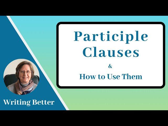 Participle Clauses | Participial Phrases(& How to Use Them)