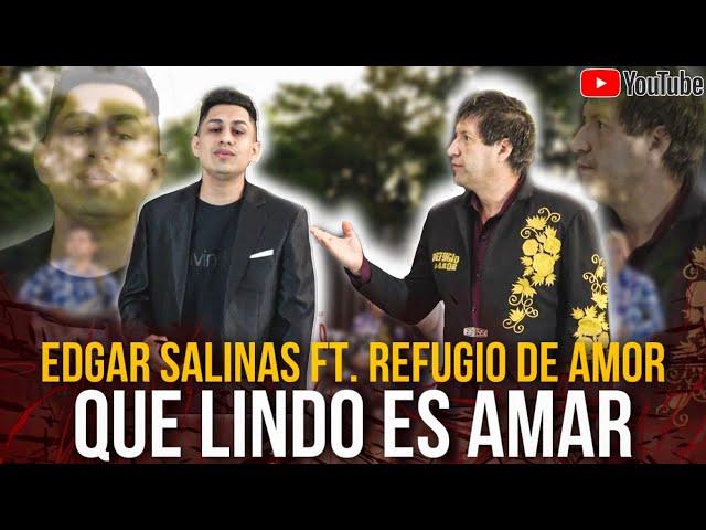 Edgar Salinas Ft, Refugio de Amor - Que lindo es Amar Videoclips Oficial 2023