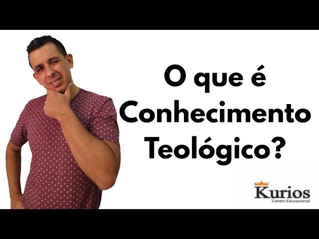 O que é conhecimento teológico?