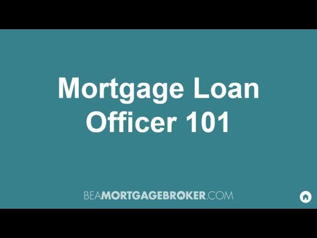 Mortgage Loan Officer 101