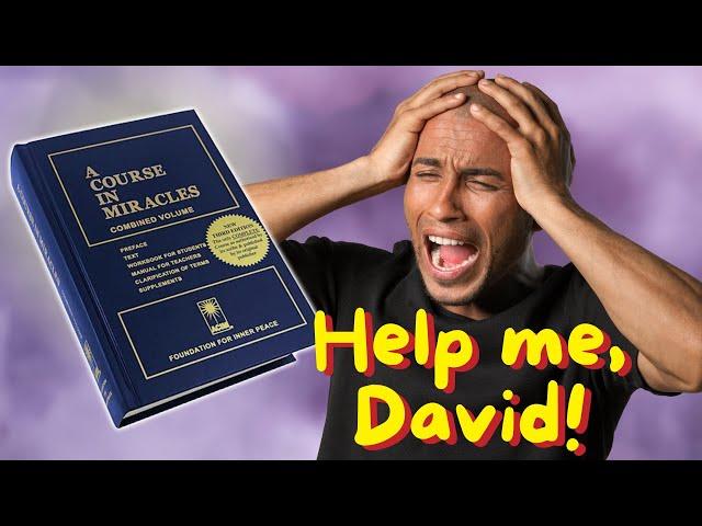 Why Did My Life Get Much Worse after ACIM?  Help Me, David!! | A Course in Miracles Support