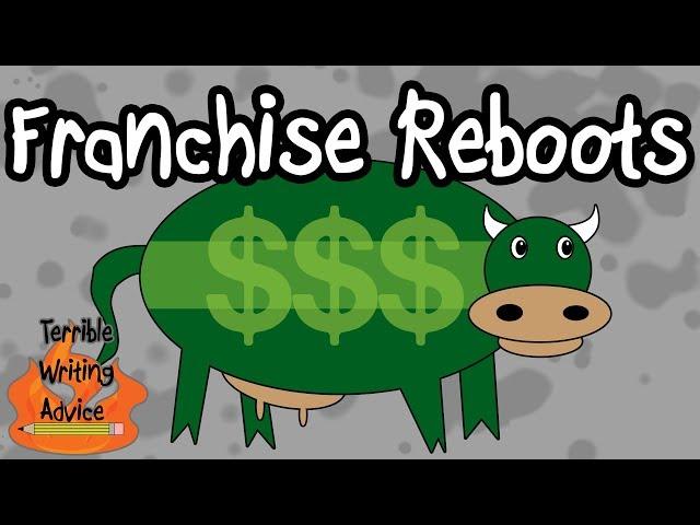 FRANCHISE REBOOTS - Terrible Writing Advice
