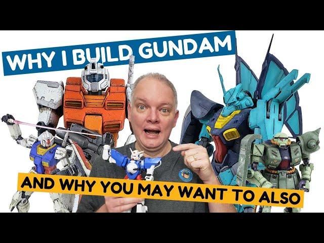 Why I Started Building Gundam... And Why YOU May Want To Also...