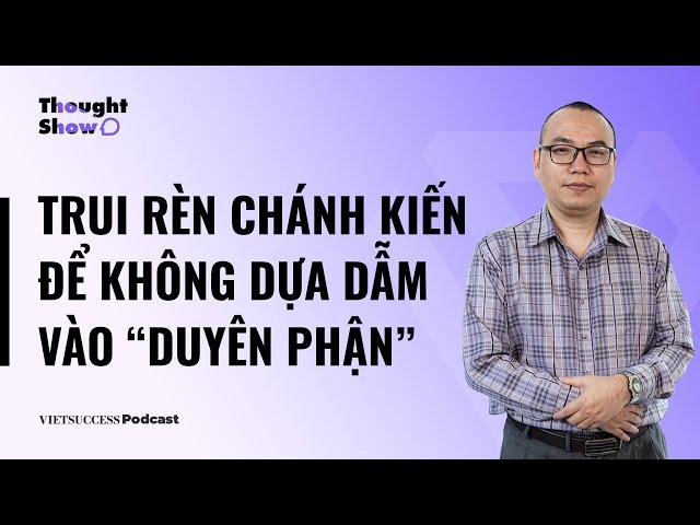 Thought Show SS2 #1 | Trui rèn chánh kiến để không dựa dẫm vào “duyên phận” | Trần Việt Quân