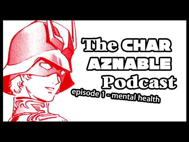 The Char Aznable Podcast - Ep. 1 "Mental Health" [0079 Gundam]