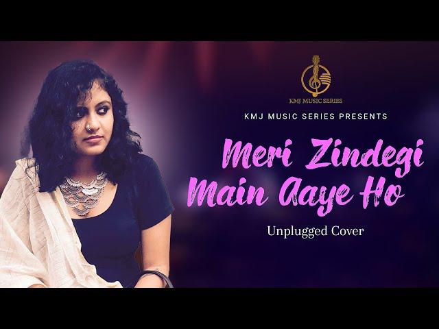 Meri Zindagi Mein Aaye Ho | Unplugged Cover | Lyrical Video | Armaan | KMJ Music Series