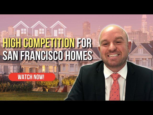 HIGH Competition For San Francisco Homes