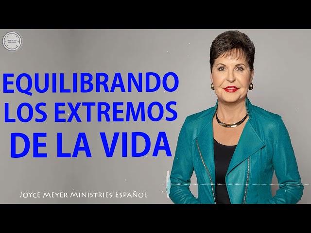 Joyce Meyer Español 2023 Nueva - Equilibrando los Extremos de la Vida