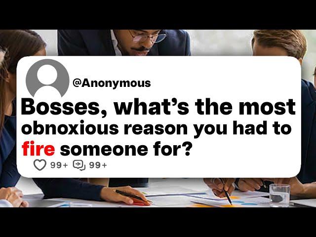 Bosses, what's the most obnoxious reason you had to fire someone for?